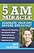 The 5 A.M. Miracle: Dominate Your Day Before Breakfast