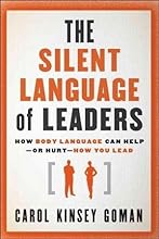 Carol Kinsey Goman Ph.D.'sThe Silent Language of Leaders: How Body Language Can Help--or Hurt--How You Lead [Hardcover]2011