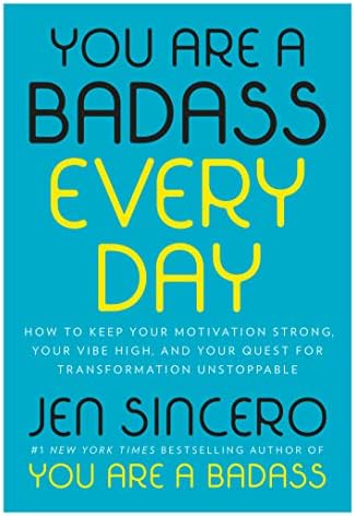 You Are a Badass Every Day: How to Keep Your Motivation Strong, Your Vibe High, and Your Quest for Transformation Unstoppable