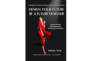 Design Your Future - Be a Future Designer: Fashion Design, Self-Discovery & The Science of Success