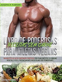 Livro Livro de Poderosas Receitas sem Carne para Atletas Vegans: 100 Receitas ricas em proteína para uma dieta muscular e à base de plantas para principiantes