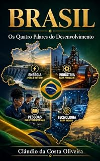 Livro BRASIL: Os Quatro Pilares do Desenvolvimento: Energia, Aço, Mão de obra, Tecnologia