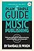 The Plain and Simple Guide to Music Publishing: What You Need to Know About Protecting and Profiting from Music Copyrights, 3rd Edition