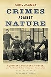 Crimes against Nature: Squatters, Poachers, Thieves, and the Hidden History of American Conservation
