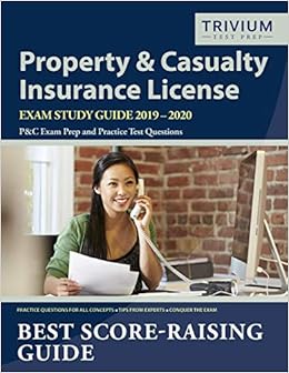 Property and Casualty Insurance License Exam Study Guide 2019-2020: P&C Exam Prep and Practice Test Questions Property and Casualty Insurance License Exam Study Guide 2019-2020: P&C Exam Prep and Practice Test Questions