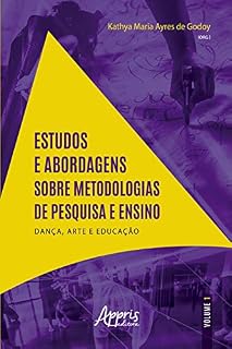 Livro Estudos e Abordagens sobre Metodologias de Pesquisa e Ensino:: 2020 Dança, Arte e Educação - Volume I