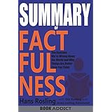 SUMMARY Of Factfulness: Ten Reasons We're Wrong About the World--and Why Things Are Better Than You Think By Hans Rosling