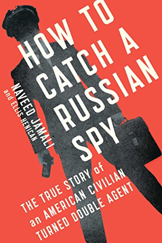 How to Catch a Russian Spy: The True Story of an American Civilian Turned Double Agent (Best Way To Become An Fbi Agent)