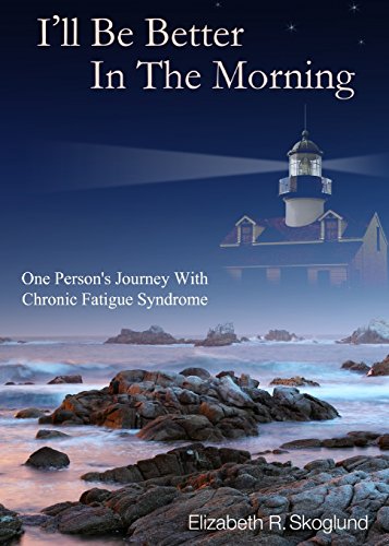 I'll Be Better in the Morning: One Person's Journey With Chronic Fatigue Syndrome