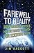 Farewell to Reality: How Modern Physics Has Betrayed the Search for Scientific Truth