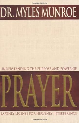 Download Understanding the Purpose and Power of Prayer: Earthly License for Heavenly Interference PDF