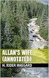 Allan's Wife (Annotated) (Allan Quatermain Series Book 3) by H. Rider Haggard