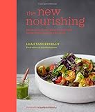 The New Nourishing: Delicious plant-based comfort food to feed body and soul by Leah Vanderveldt