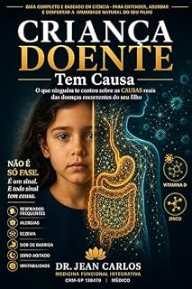Livro Criança Doente Tem Causa: O que ninguém te contou sobre as causas reais das doenças recorrentes do seu filho (Família Integrativa Livro 1)