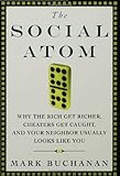 The Social Atom: Why the Rich Get Richer, Cheaters Get Caught, and Your Neighbor Usually Looks Like You cover