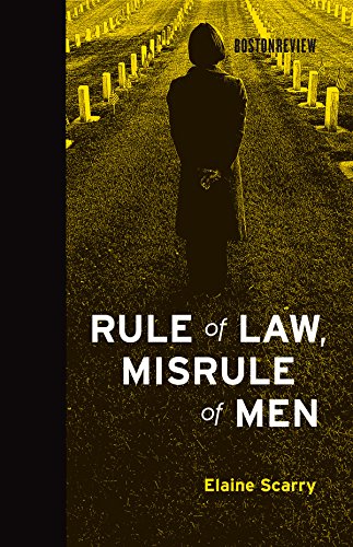 Rule of Law, Misrule of Men (Boston Review Books) by Elaine Scarry