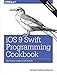 iOS 9 Swift Programming Cookbook: Solutions and Examples for iOS Apps