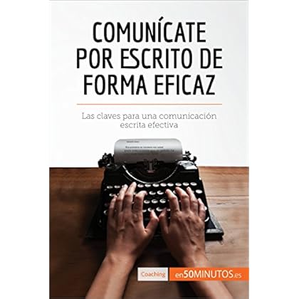 Comunícate por escrito de forma eficaz: Las claves para una comunicación escrita efectiva (Coaching)