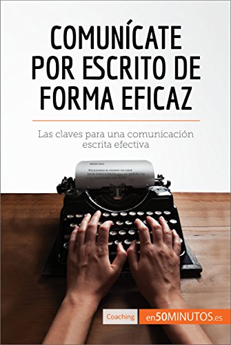Comunícate por escrito de forma eficaz: Las claves para una comunicación escrita efectiva (Coaching)