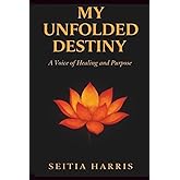My Unfolded Destiny: A Voice of Healing and Purpose
