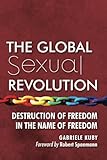 The Global Sexual Revolution: Destruction of Freedom in the Name of Freedom
