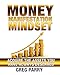 Money Manifestation Mindset: Acquire the Assets You have Always Deserved (Ultimate Guide To Prosperity Book 2)