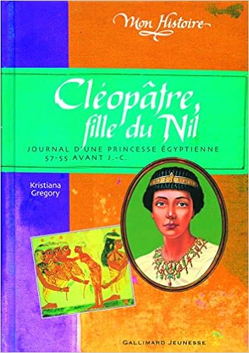 Cleopatre Fille Du Nil Journal D Une Princesse Egyptienne 57 55 Avant J C Gregory Kristiana Saint Dizier Marie Livres Amazon Fr