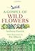 A Gospel of Wild Flowers by Anthony Footit