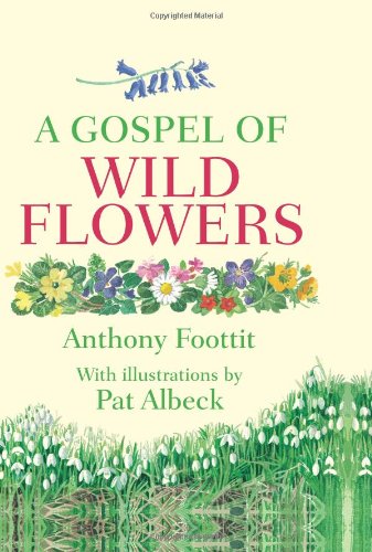 A Gospel of Wild Flowers by Anthony Footit