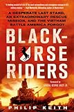 Blackhorse Riders: A Desperate Last Stand, an Extraordinary Rescue Mission, and the Vietnam Battle A by Philip Keith