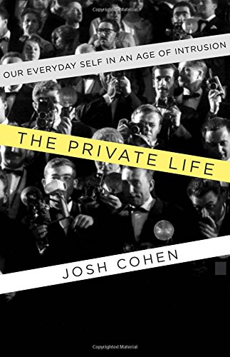 The Private Life: Our Everyday Self in an Age of Intrusion