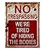 No Trespassing We're Tired of Hiding the Bodies Metal Sign primary