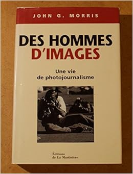 Amazon Fr Des Hommes D Images Une Vie De Photojournalisme Morris John Godfrey Livres