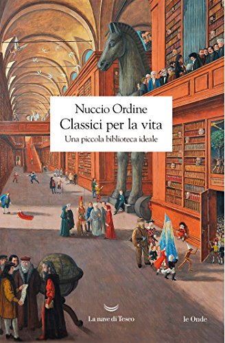 Classici per la vita: Una piccola biblioteca ideale (Italian Edition)