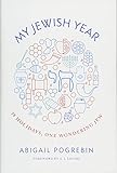 My Jewish Year: 18 Holidays, One Wondering Jew by Abigail Pogrebin, A.J. Jacobs