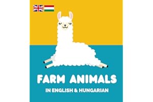 Farm Animals in English & Hungarian: A bilingual early-learning book for kids aged 1-5 in English & Hungarian speaking homes 