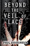 Beyond The Veil Of Lace by Paul  Vigoureux