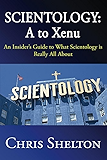 Scientology: A to Xenu: An Insider's Guide to What Scientology is Really All About