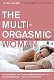 The Multi-Orgasmic Woman: Sexual Secrets Every Woman Should Know