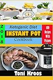 Ketogenic Diet Instant Pot Cookbook 2018: Made Easy and Fast Ketogenic Diet Pressure Cooker Recipes by Toni Kroos