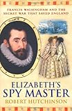 Front cover for the book Elizabeth's Spymaster: Francis Walsingham and the Secret War That Saved England by Robert Hutchinson