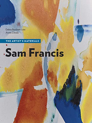 Sam Francis: The Artist's Materials by Debra Burchett-Lere, Aneta Zebala