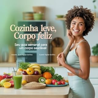 Livro Cozinha leve, Corpo Feliz: Seu Guia Semanal para um corpo saudável