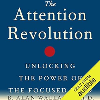 The Attention Revolution: Unlocking the Power of the Focused Mind