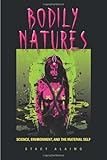 Bodily Natures : Science, Environment, and the Material Self, Alaimo, Stacy, 025335532X
