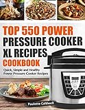Top 550 Power Pressure Cooker XL Recipes Cookbook: Quick, Simple and Healthy Power Pressure Cooker R by Paulette Caldwell