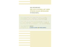 Recording Conceptual Art: Early Interviews with Barry, Huebler, Kaltenbach, LeWitt, Morris, Oppenheim, Siegelaub, Smithson, and Weiner by Patricia Norvell