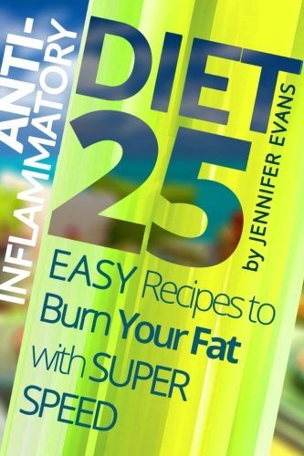 Anti-Inflammatory Diet: 25 Easy Recipes to Burn Your Fat with Super Speed