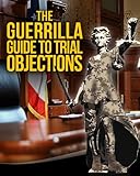 The Guerrilla Guide to Trial Objections (The Guerrilla Guide to the Law Book 6)