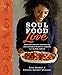 Soul Food Love: Healthy Recipes Inspired by One Hundred Years of Cooking in a Black Family : A Cookb by Alice Randall, Caroline Randall Williams